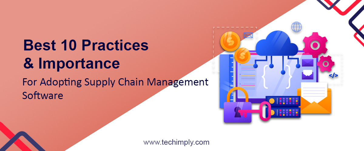Practices & Importance for Adopting Supply Chain Management Software